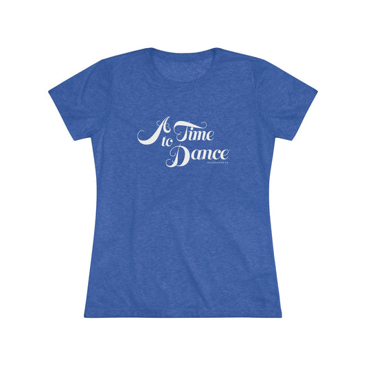 A Time to Dance – Women's Triblend Tee