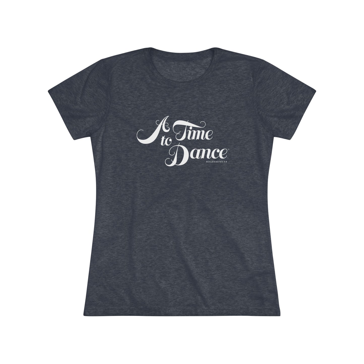 02-003 A Time to Dance – Women's Triblend Tee